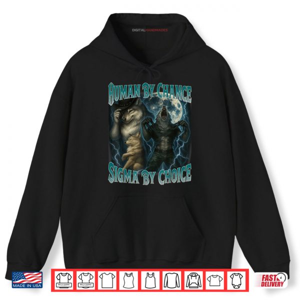 Hoodie Human By Chance Sigma By Choice Funny Werewolf Wolf Meme Shirt