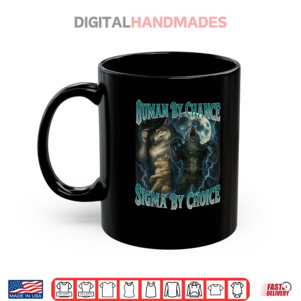 Mug Human By Chance Sigma By Choice Funny Werewolf Wolf Meme Shirt