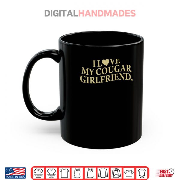 Mug I Love My Cougar Girlfriend Back Print Boyfriend Saying GF Shirt