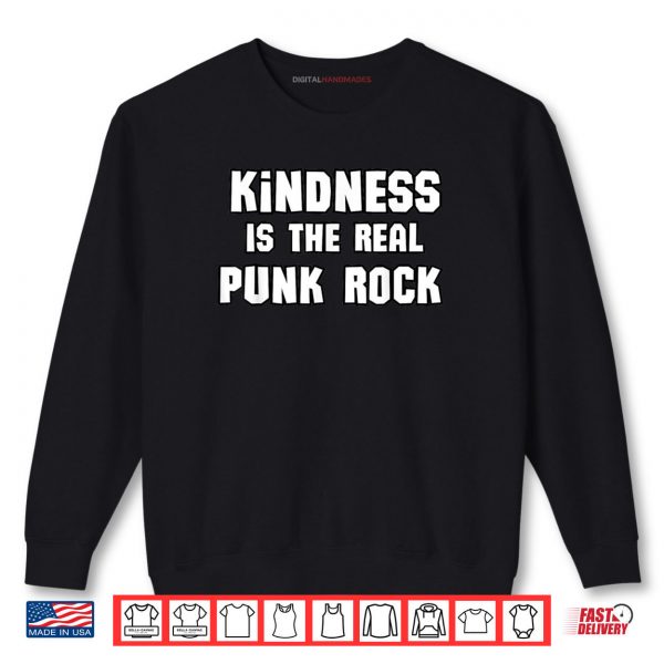 Sweatshirt Kindness Is The Real Punk Rock Shirt