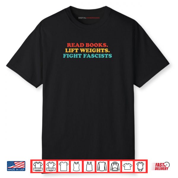 Read Books Lift Weights Fight Fascists Shirt