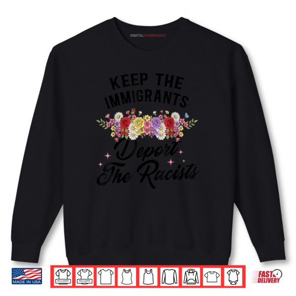 Sweatshirt Wildflower Keep The Immigrants Deport The Racists Immigrants Shirt