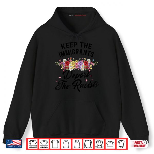 Hoodie Wildflower Keep The Immigrants Deport The Racists Immigrants Shirt