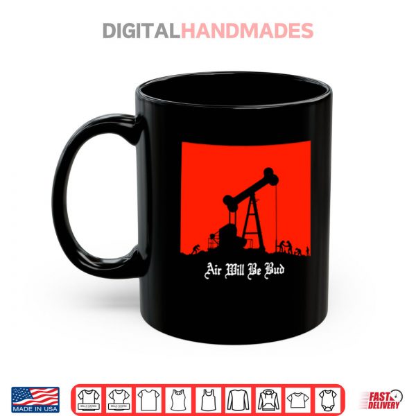 Mug Air Will Be Bud Shirt