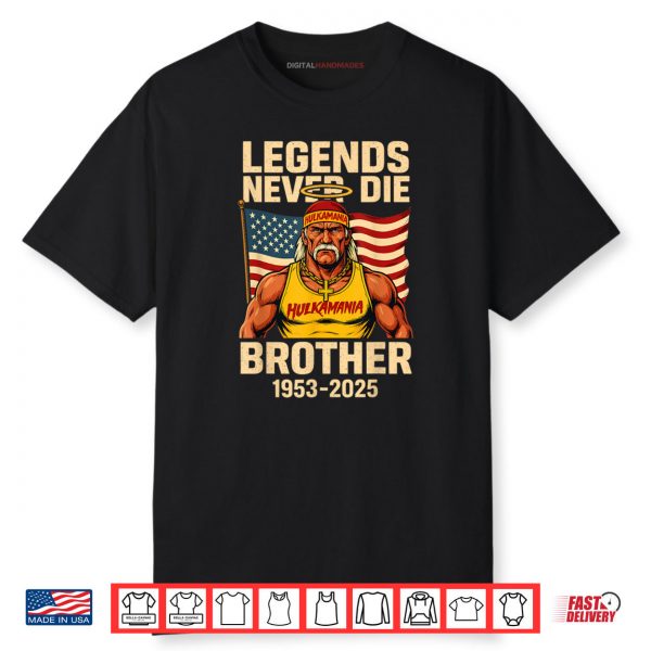 Legends Never Die Brother 1953 2025 Hulkamania in Memory Shirt