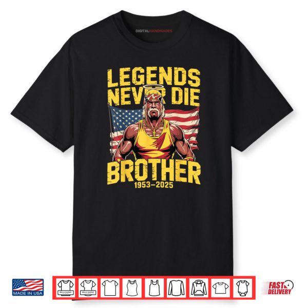 Legends Never Die Brother 1953 2025 Hulkamania Shirt 1 1
