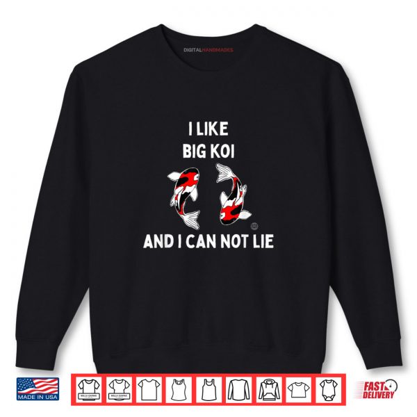 Sweatshirt Koi Fish I Like Big Koi And I Can Not Lie Shirt