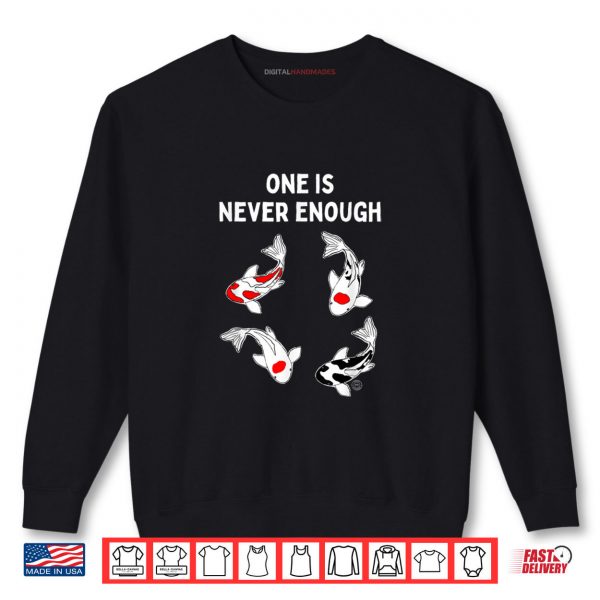 Sweatshirt Koi Fish One is Never Enough Shirt