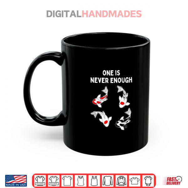 Mug Koi Fish One is Never Enough Shirt