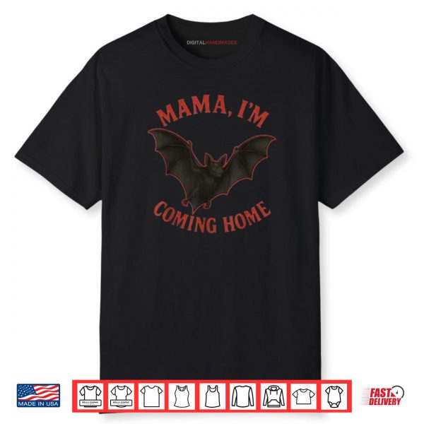 Mama I’m Coming Home Bat Funny Shirt