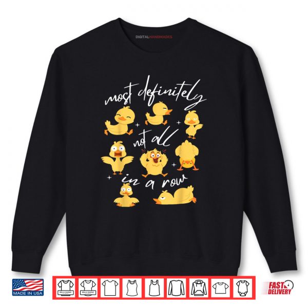 Sweatshirt Most Definitely Not All In A Row Funny Duck Mental Health Shirt