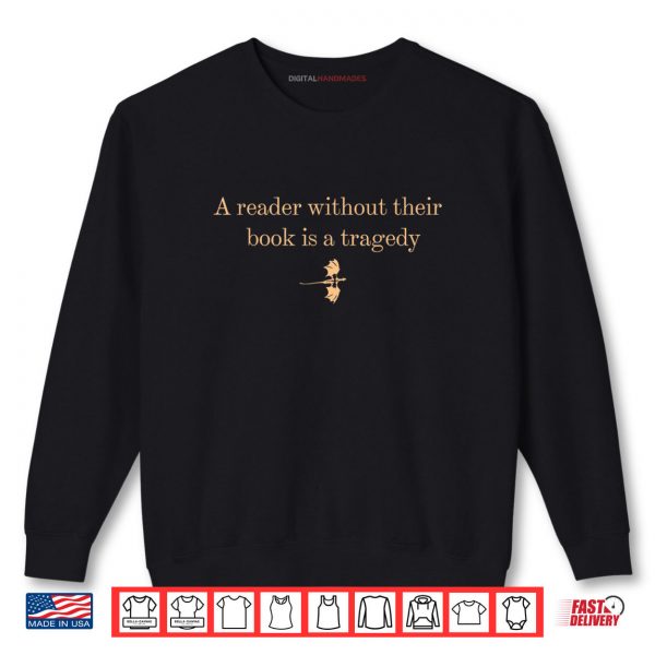 Sweatshirt A Reader Without Their Book is Tragedy Book Reading Dragon Shirt