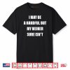 I May Be A Handful But My Weiner Sure Isn’t Shirt