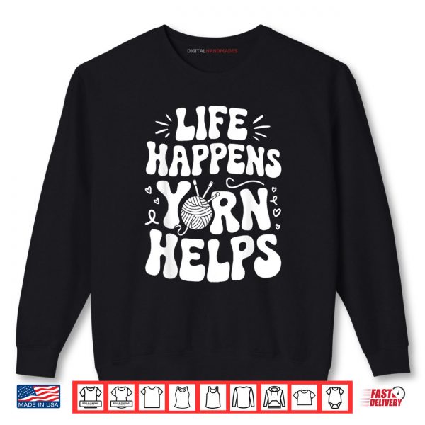 Sweatshirt Life Happens Yarn Helps Shirt