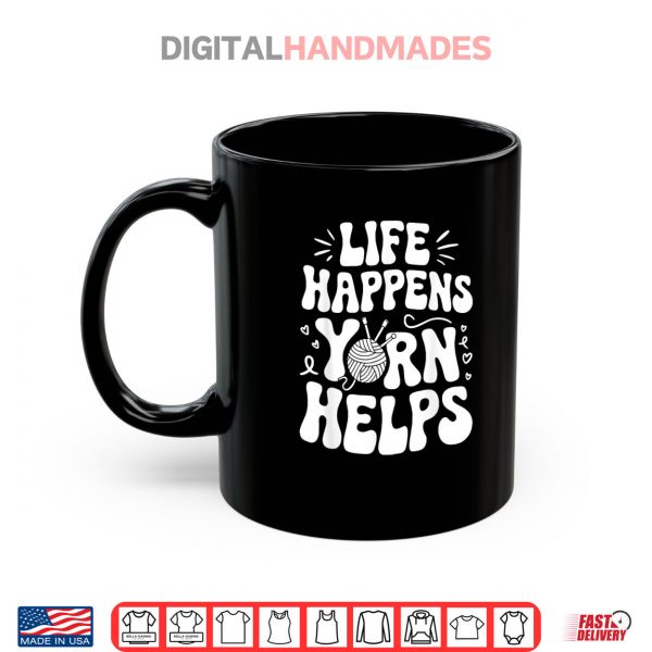 Mug Life Happens Yarn Helps Shirt