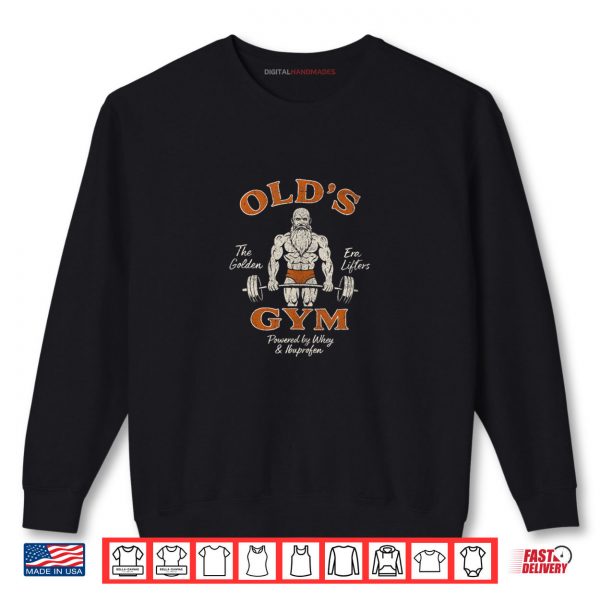 Sweatshirt Olds Gym Funny Vintage Workout Dad Weightlifting Old Men Shirt