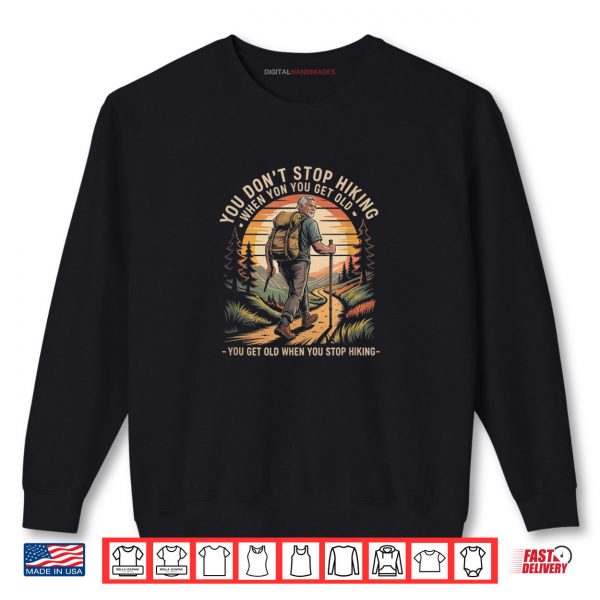 Sweatshirt You Dont Stop Hiking When You Get Old Hikers Adventure Shirt