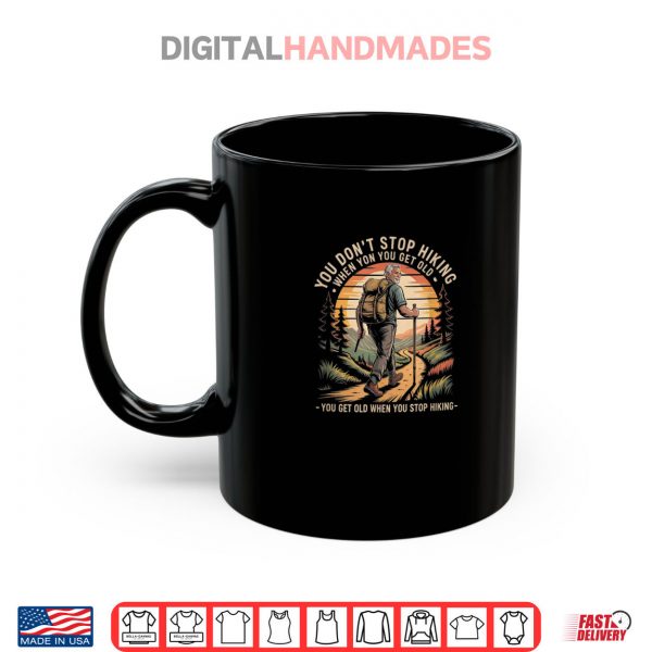 Mug You Dont Stop Hiking When You Get Old Hikers Adventure Shirt