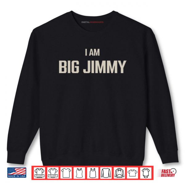 Sweatshirt Jimmy Failla I Am Big Jimmy Shirt