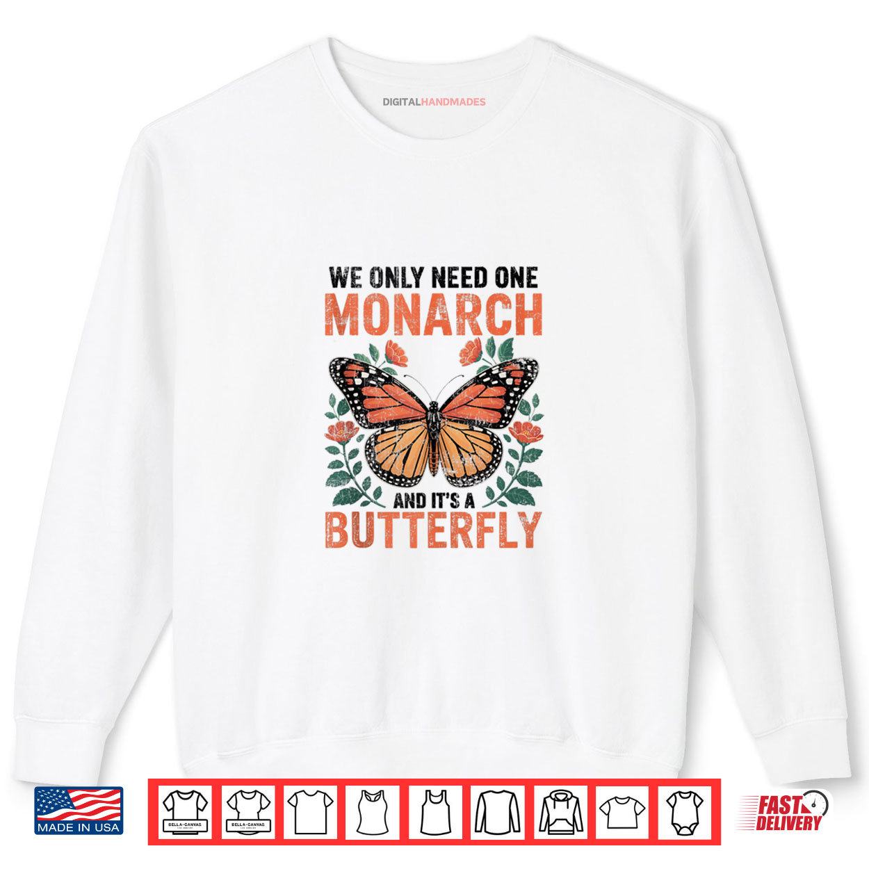 We Only Need One Monarch and It's A Butterfly Floral Shirt 1 Sweatshirt We Only Need One Monarch and Its A Butterfly Floral Shirt digitalhandmades.com