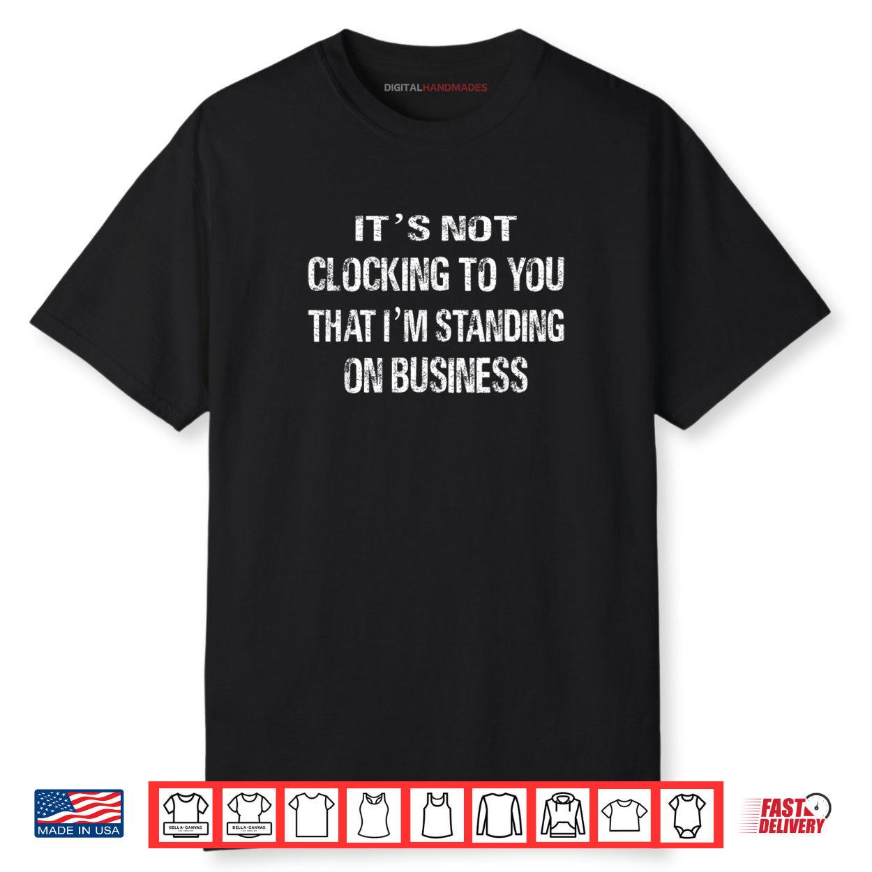 It’s Not Clocking To You That I’m Standing On Business Fuuny Shirt It’s Not Clocking To You That I’m Standing On Business Fuuny Shirt