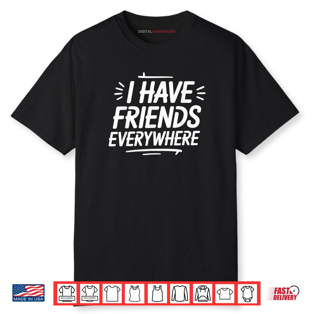 I Have Friends Everywhere Tee Social Travel Vibes Shirt