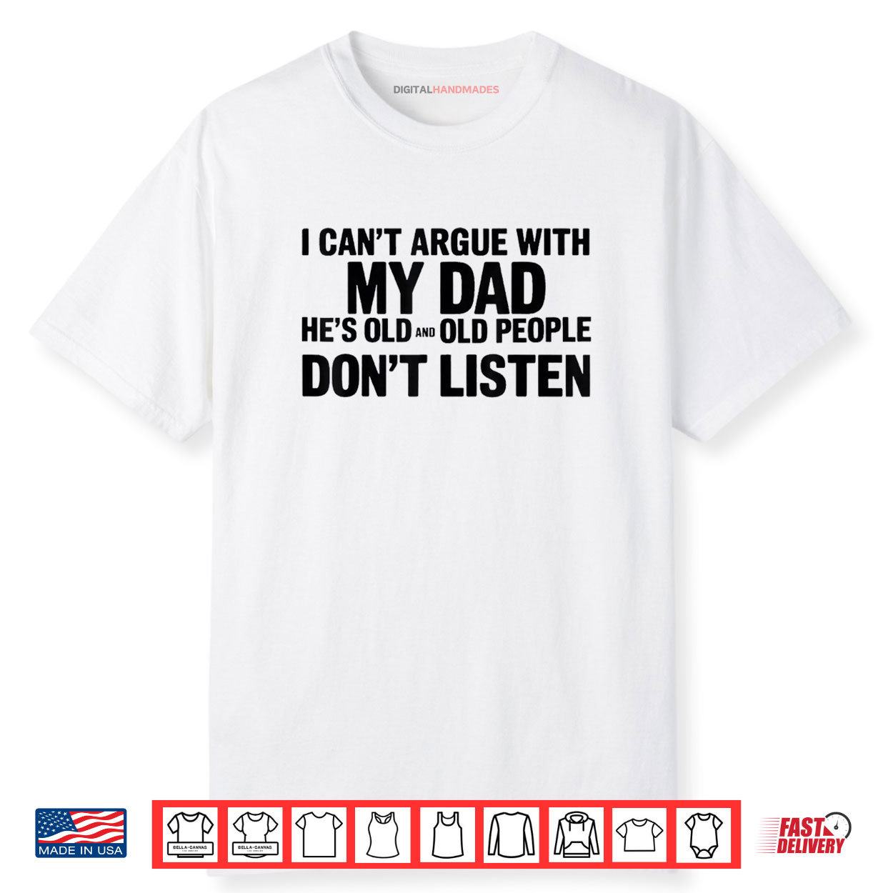 I Can’t Argue With My Dad He’s Old And Old People Don’t Shirt I Can’t Argue With My Dad He’s Old And Old People Don’t Shirt