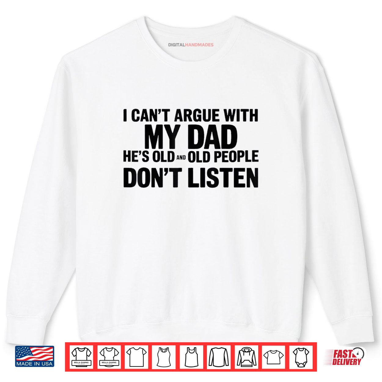 I Can't Argue With My Dad He's Old And Old People Don't Shirt 1 Sweatshirt I Cant Argue With My Dad Hes Old And Old People Dont Shirt digitalhandmades