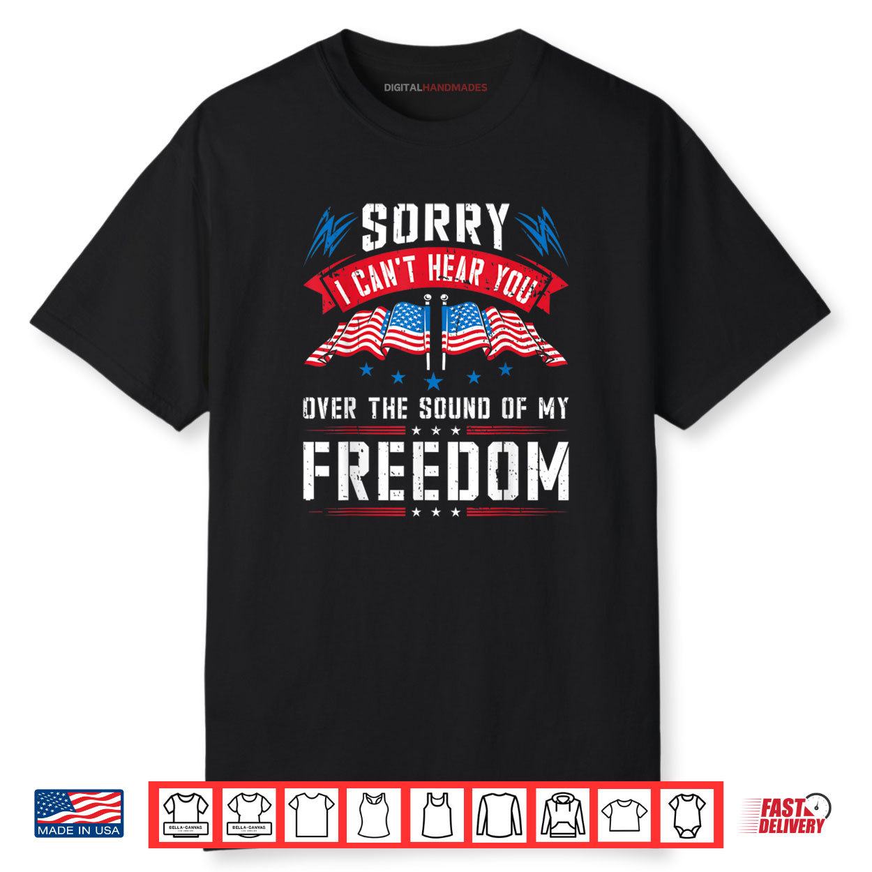 Sorry I Can’t Hear You Over The Sound Of My Freedom Shirt