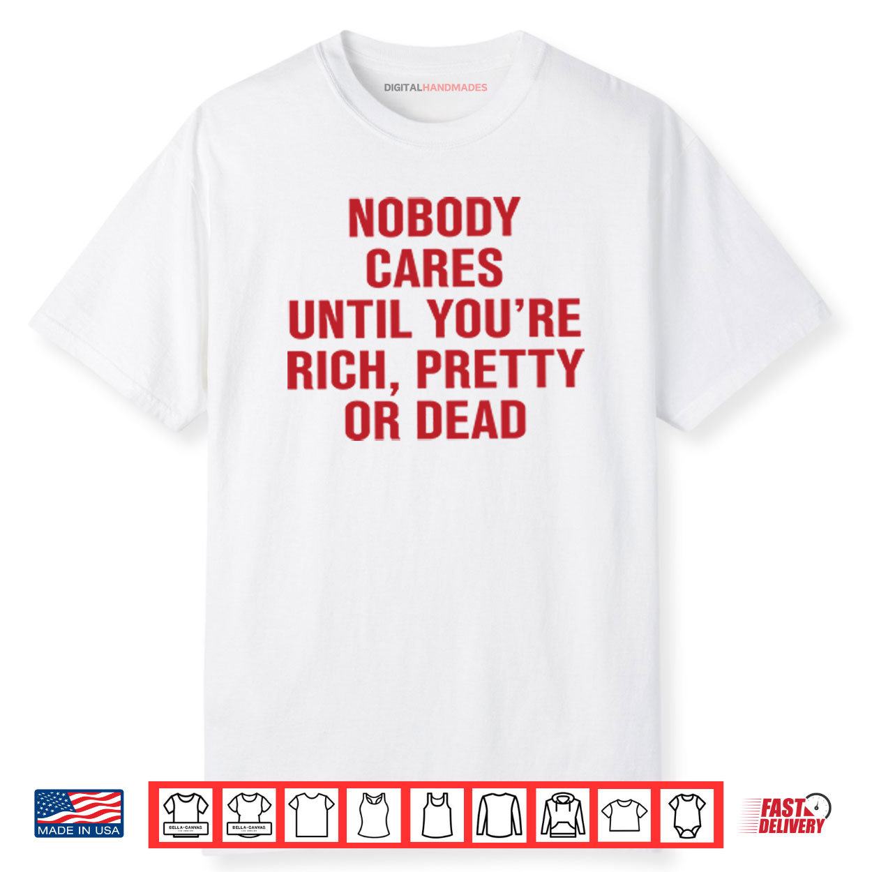 Nobody Cares Until You’re Rich Pretty Or Dead Shirt Nobody Cares Until You’re Rich Pretty Or Dead Shirt