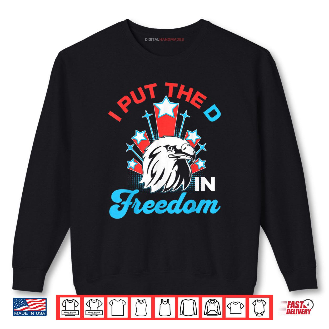 I Put The D In Freedom Funny 4th of July America Patriotic Shirt 1 Sweatshirt I Put The D In Freedom Funny 4th of July America Patriotic Shirt digitalhandmades