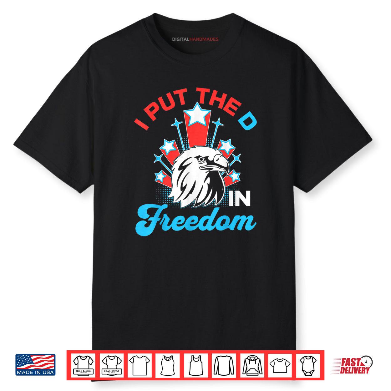 I Put The D In Freedom Funny 4th of July America Patriotic Shirt I Put The D In Freedom Funny 4th of July America Patriotic Shirt