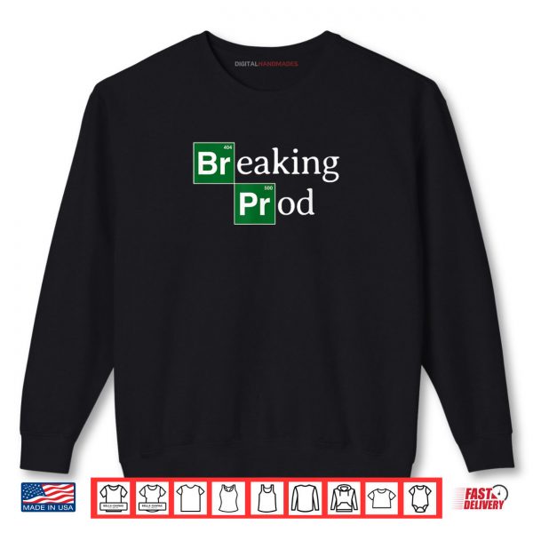 Sweatshirt Breaking Prod Funny Devs Meme Shirt