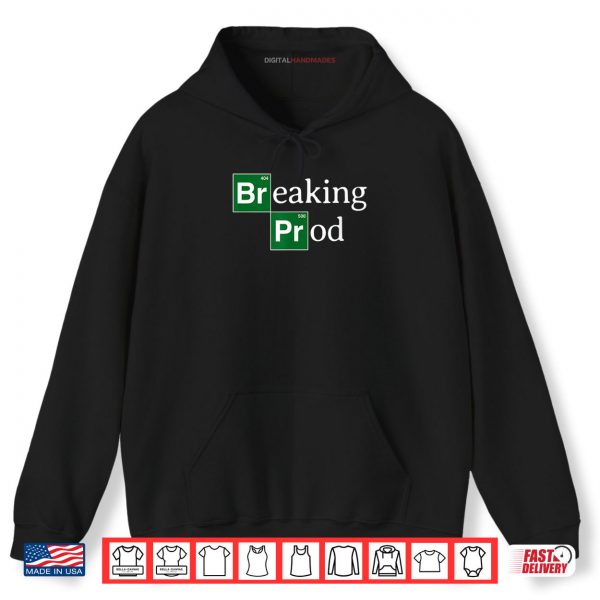 Hoodie Breaking Prod Funny Devs Meme Shirt