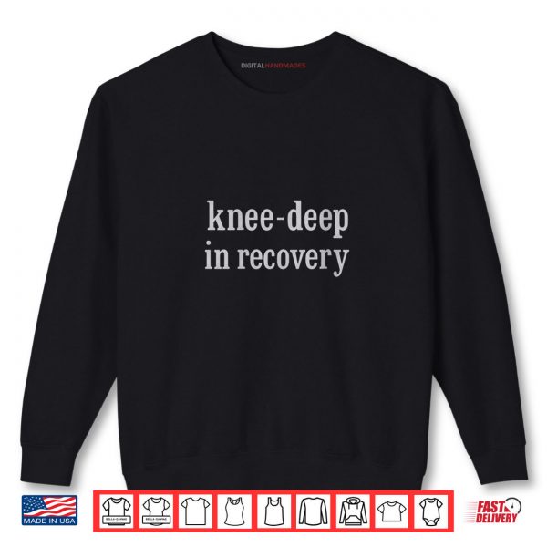 Sweatshirt Knee deep in Recovery Shirt