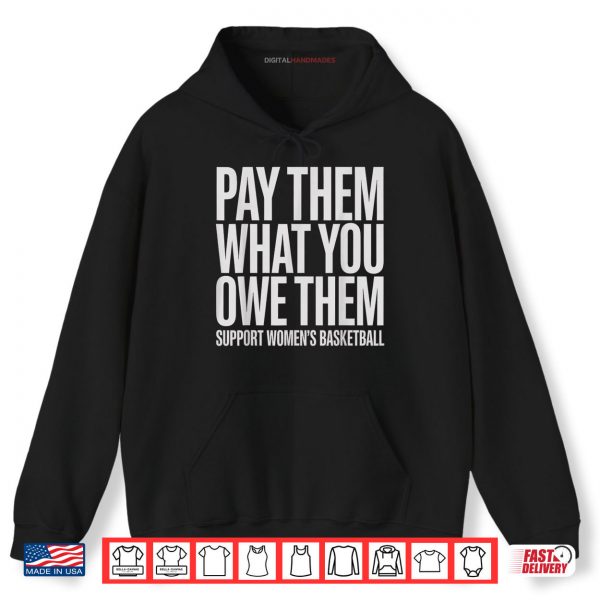 Hoodie Pay Them What You Owe Them Support Womens Basketball Fans Shirt