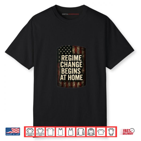 Regime Change Be gins at Home Womens Resist Shirt