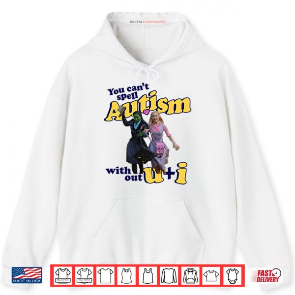 Hoodie You Cant Spell Autism Without U I Glinda And Elphaba Wicked Shirt