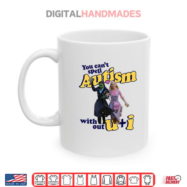 Mug You Cant Spell Autism Without U I Glinda And Elphaba Wicked Shirt