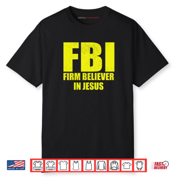 FBI Firm Believer In Jesus Shirt