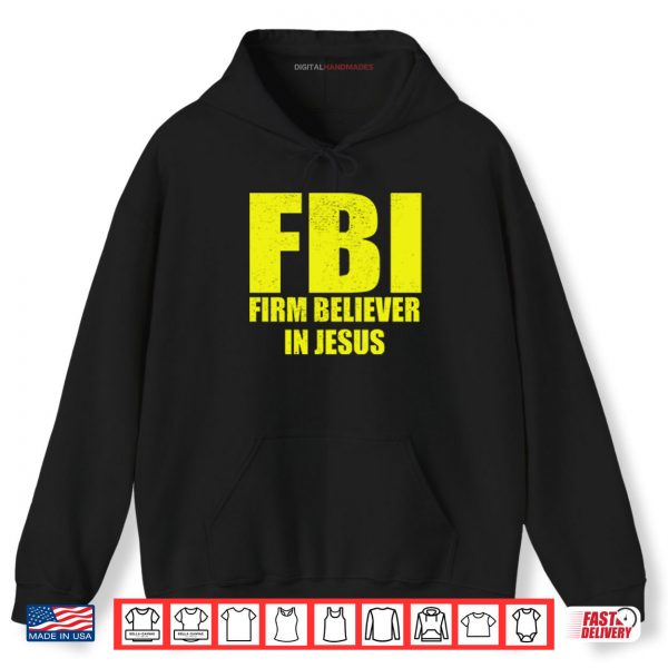 Hoodie FBI Firm Believer In Jesus Shirt