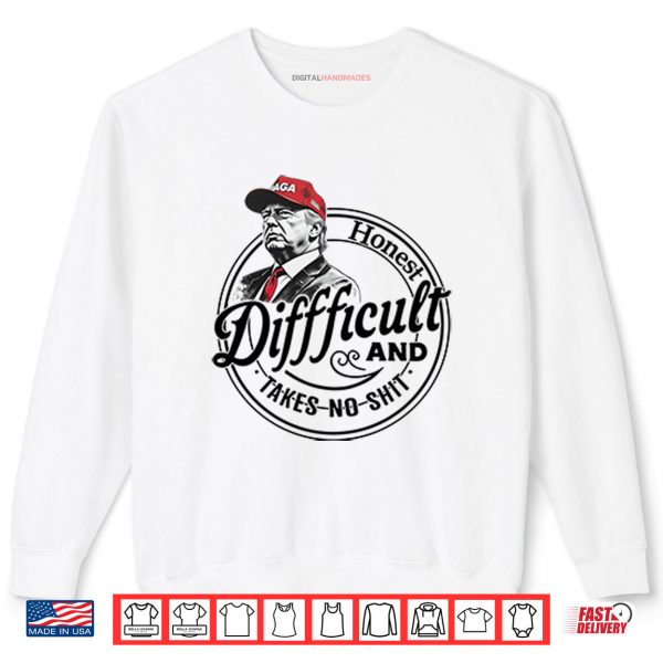 Sweatshirt Trump Honest Difficult And Takes No Shit Shirt