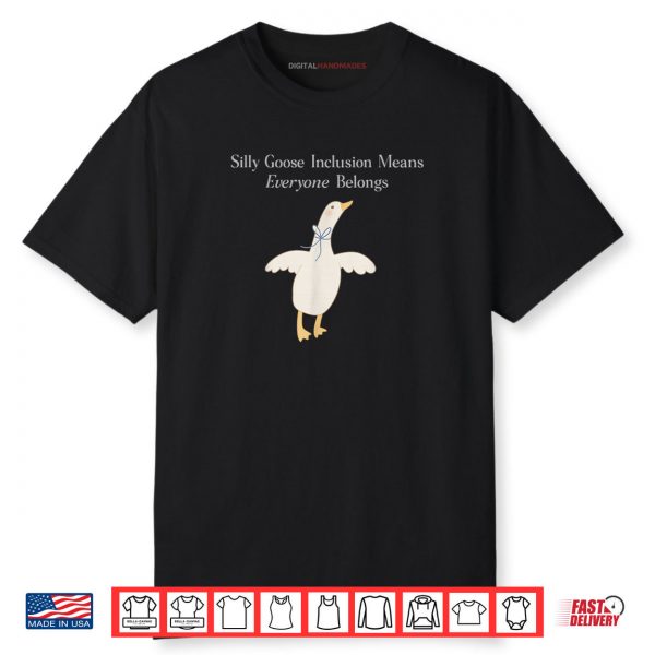 Silly Goose Inclusion Means Everyone Belongs Quote Shirt
