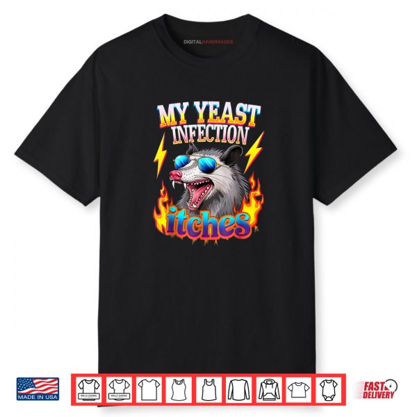 Inappropriate My Yeast Infection Itches Humor Joke Shirt