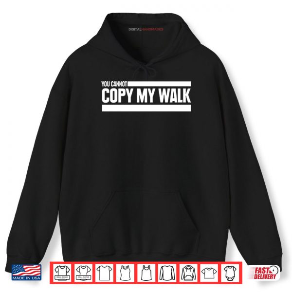 Hoodie You Cannot Copy My Walk The Challenge Shirt