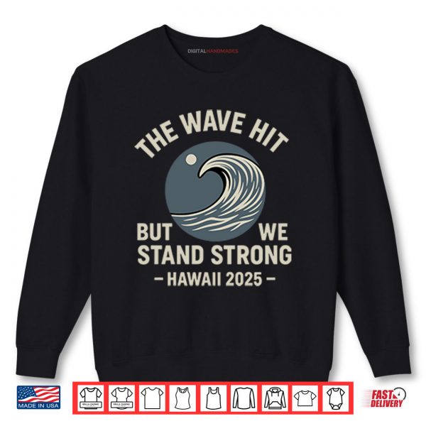Sweatshirt The Wave Hit But We Stand Strong Hawaii 2025 Shirt