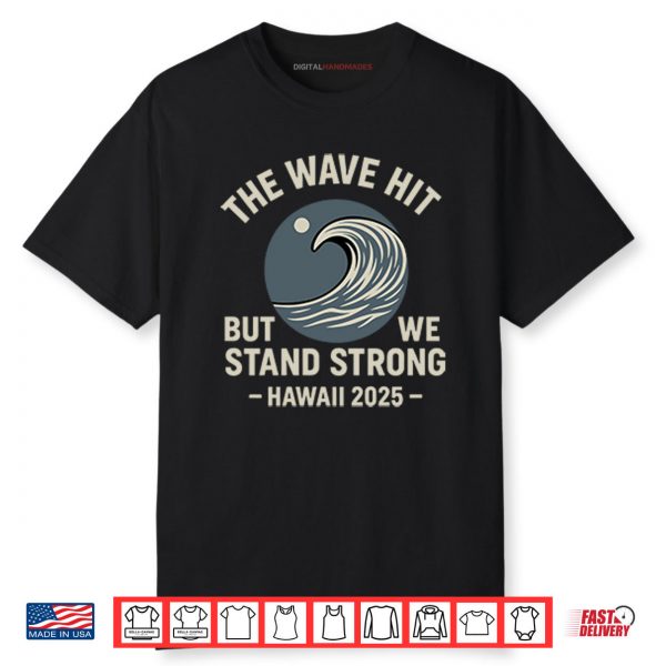 The Wave Hit But We Stand Strong Hawaii 2025 Shirt