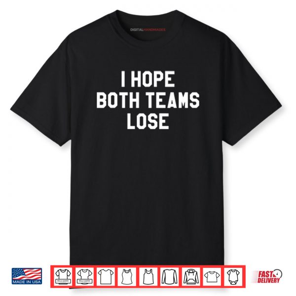 I Hope Both Teams Lose Shirt