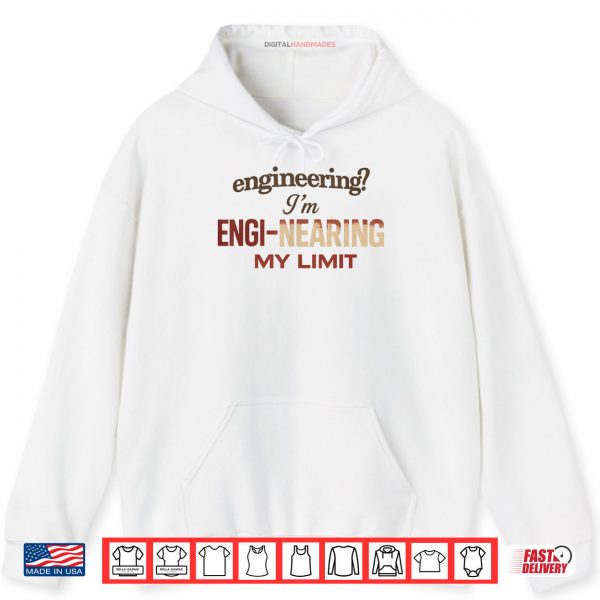 Hoodie Engineering Im ENGI Nearing My Limit Shirt