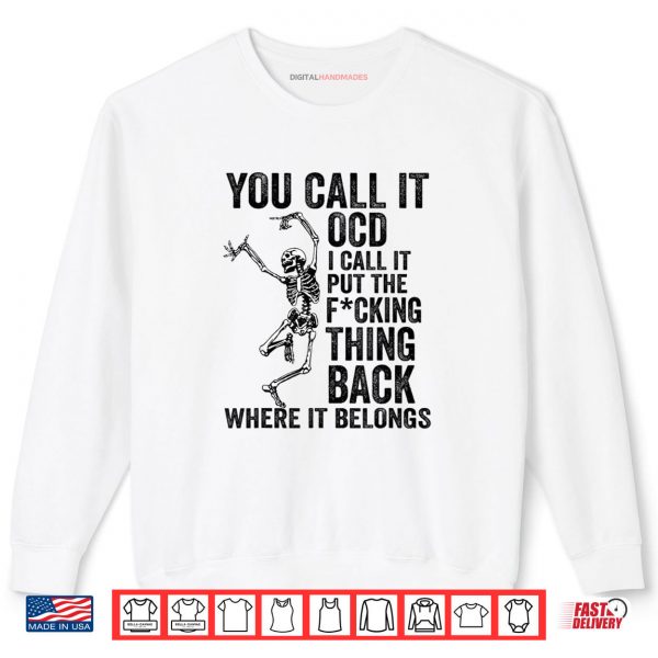 Sweatshirt Skeleton You Call It OCD I Call It Put The Thing Back Skull Shirt